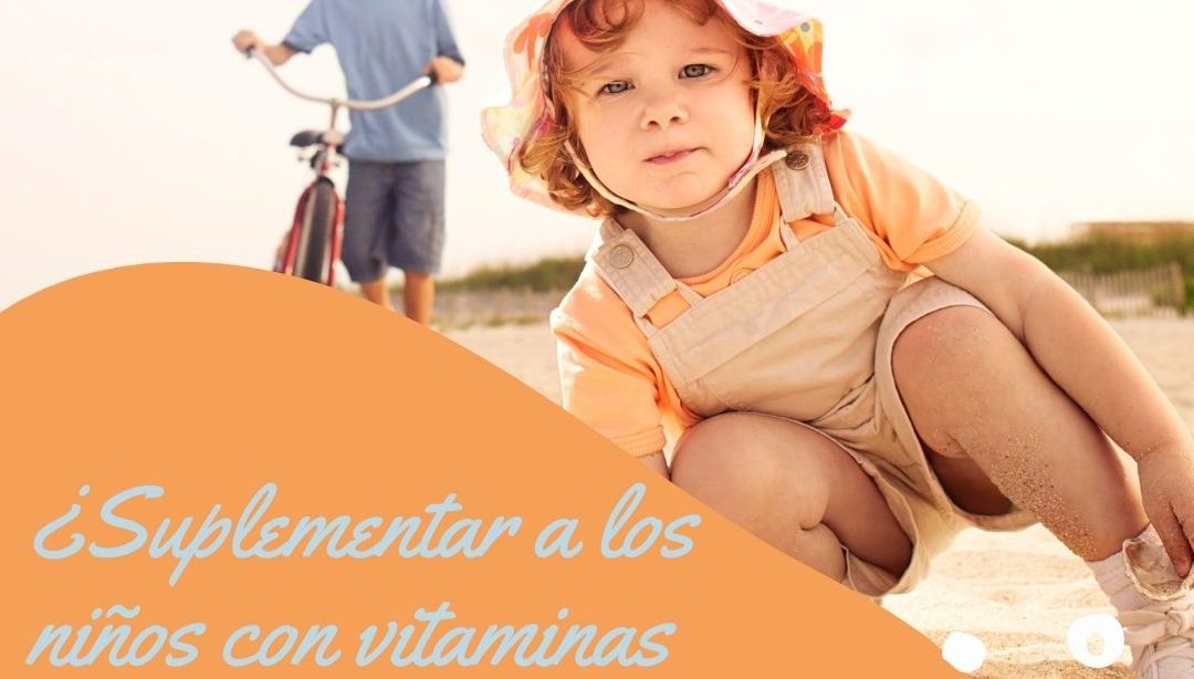 ¿Suplementar a los niños con vitaminas y minerales?, nutricionista, nutricionista clínica