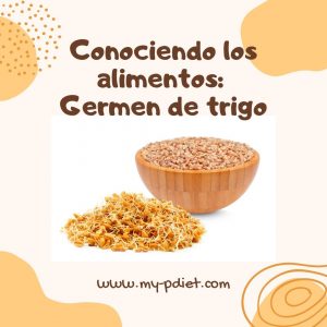 Conociendo los alimentos: Germen de trigo, nutricionista, nutricionista clínica