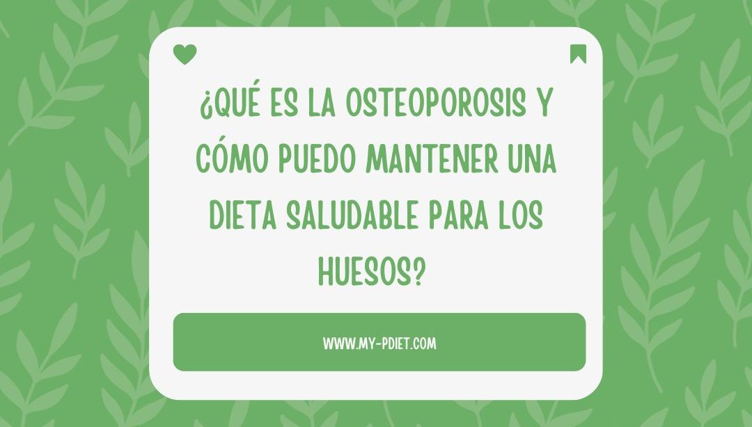 ¿Qué es la osteoporosis y cómo puedo mantener una dieta saludable para los huesos?, nutricionista, nutricionista clínica