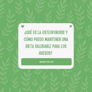 ¿Qué es la osteoporosis y cómo puedo mantener una dieta saludable para los huesos?, nutricionista, nutricionista clínica