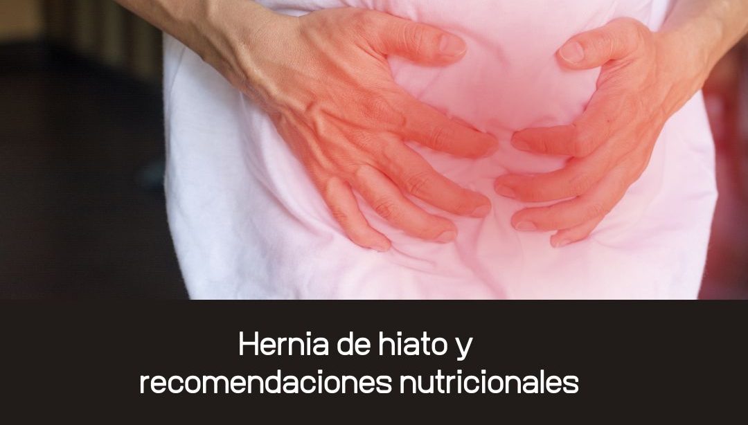 Hernia de hiato y recomendaciones nutricionales, nutricionista clínica, nutricionista