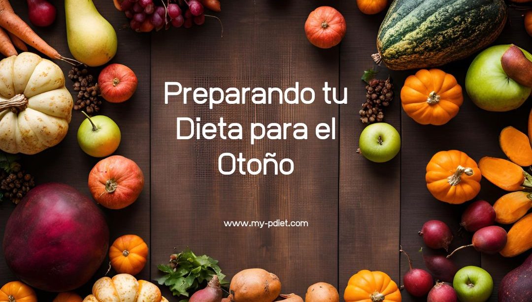 Preparando tu Dieta para el Otoño, nutricionista, alimentación saludable